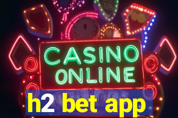 h2 bet app